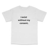 I Exist T Shirt