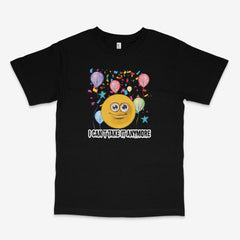 Can't Take It Anymore T Shirt