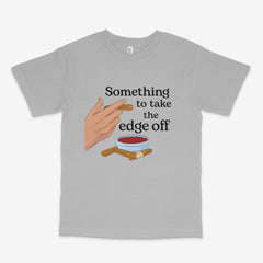 Take The Edge Off T Shirt