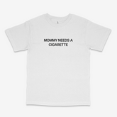 Mommy Needs a Cig T Shirt