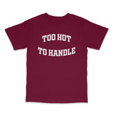 Too Hot To Handle T Shirt