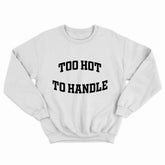 Too Hot To Handle Crewneck