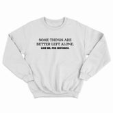 Better Left Alone Crewneck