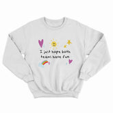 Hope Both Teams Have Fun Crewneck