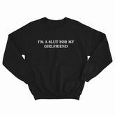 Slut For My Girlfriend Crewneck