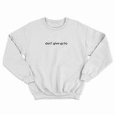 Don't Give Up Ho Crewneck