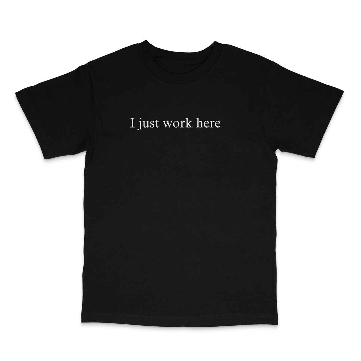 I Just Work Here Tee