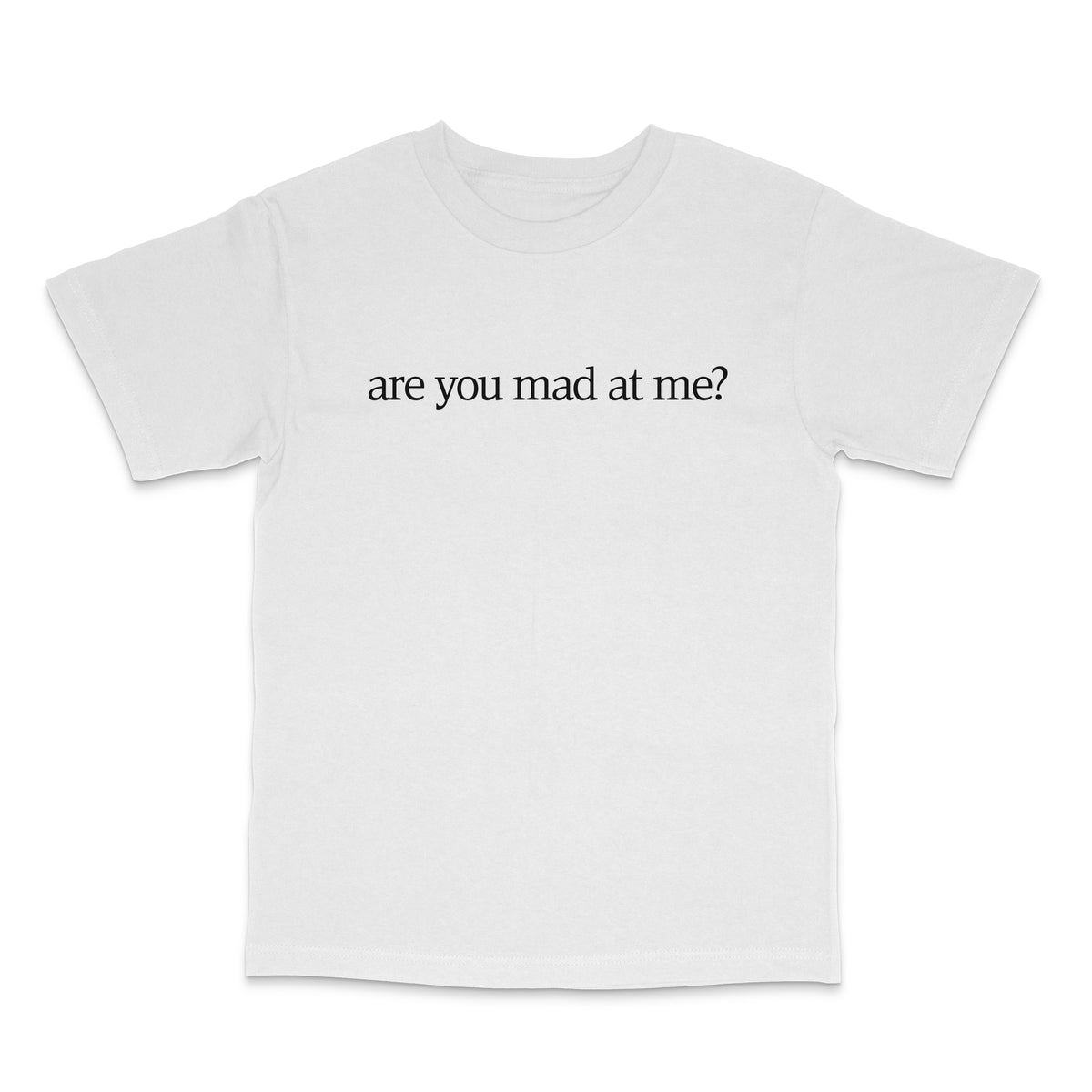 Are You Mad At Me? T Shirt