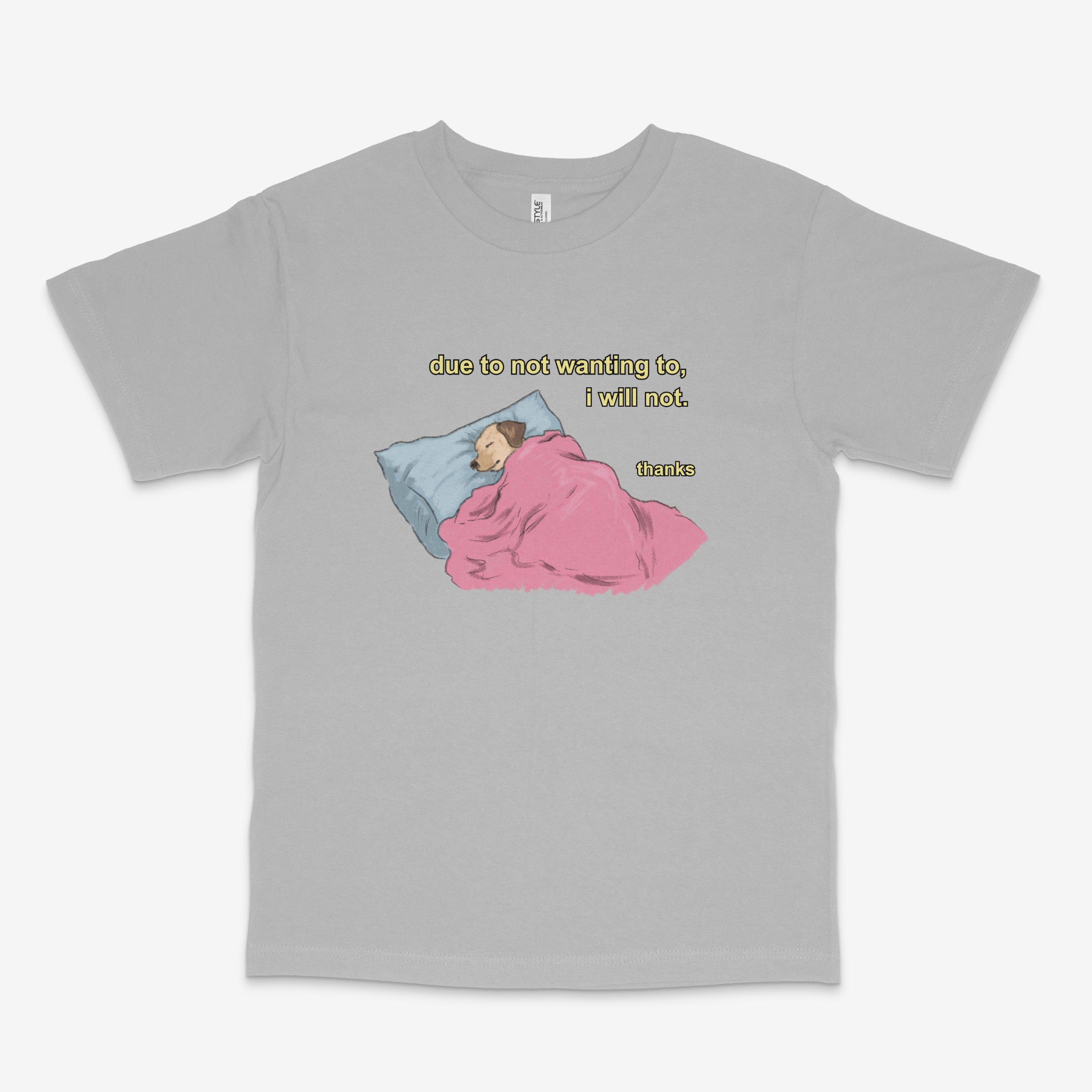 Due To Not Wanting To, I Will Not T Shirt