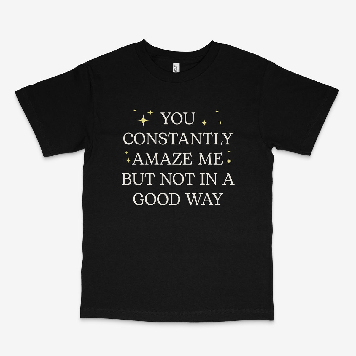 You Constantly Amaze Me T Shirt