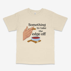 Take The Edge Off T Shirt