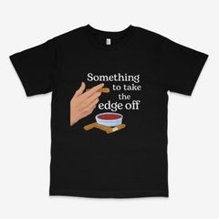 Take The Edge Off T Shirt