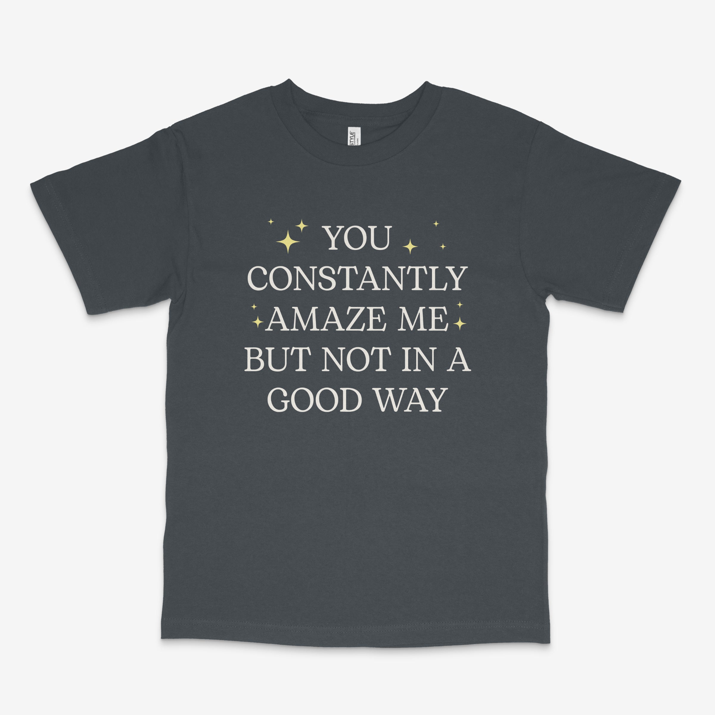 You Constantly Amaze Me T Shirt