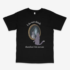 I Do Not Think T Shirt