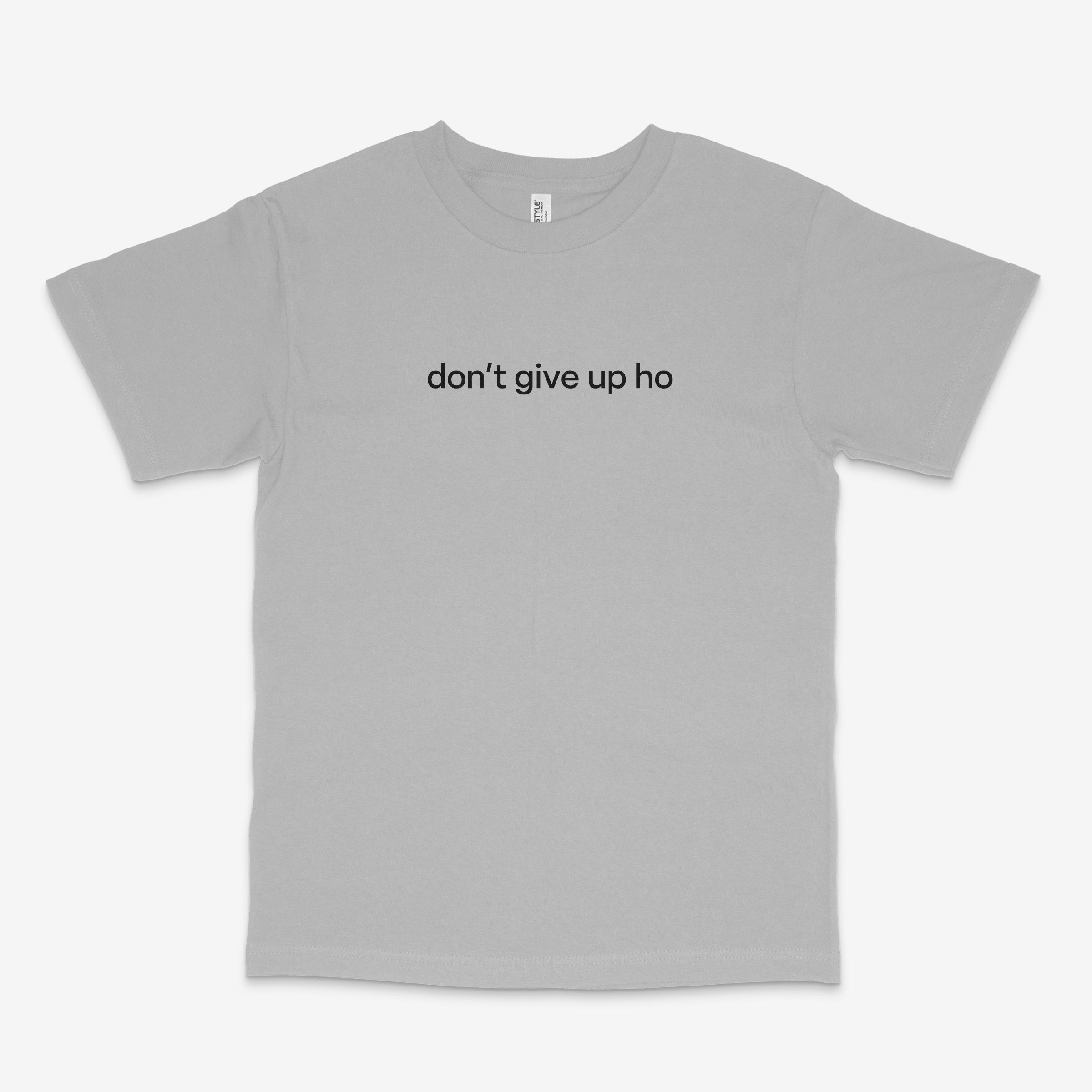 Don't Give Up Ho T Shirt