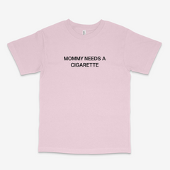 Mommy Needs a Cig T Shirt