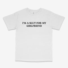 Slut For My Girlfriend T Shirt