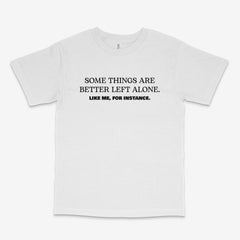 Better Left Alone T Shirt