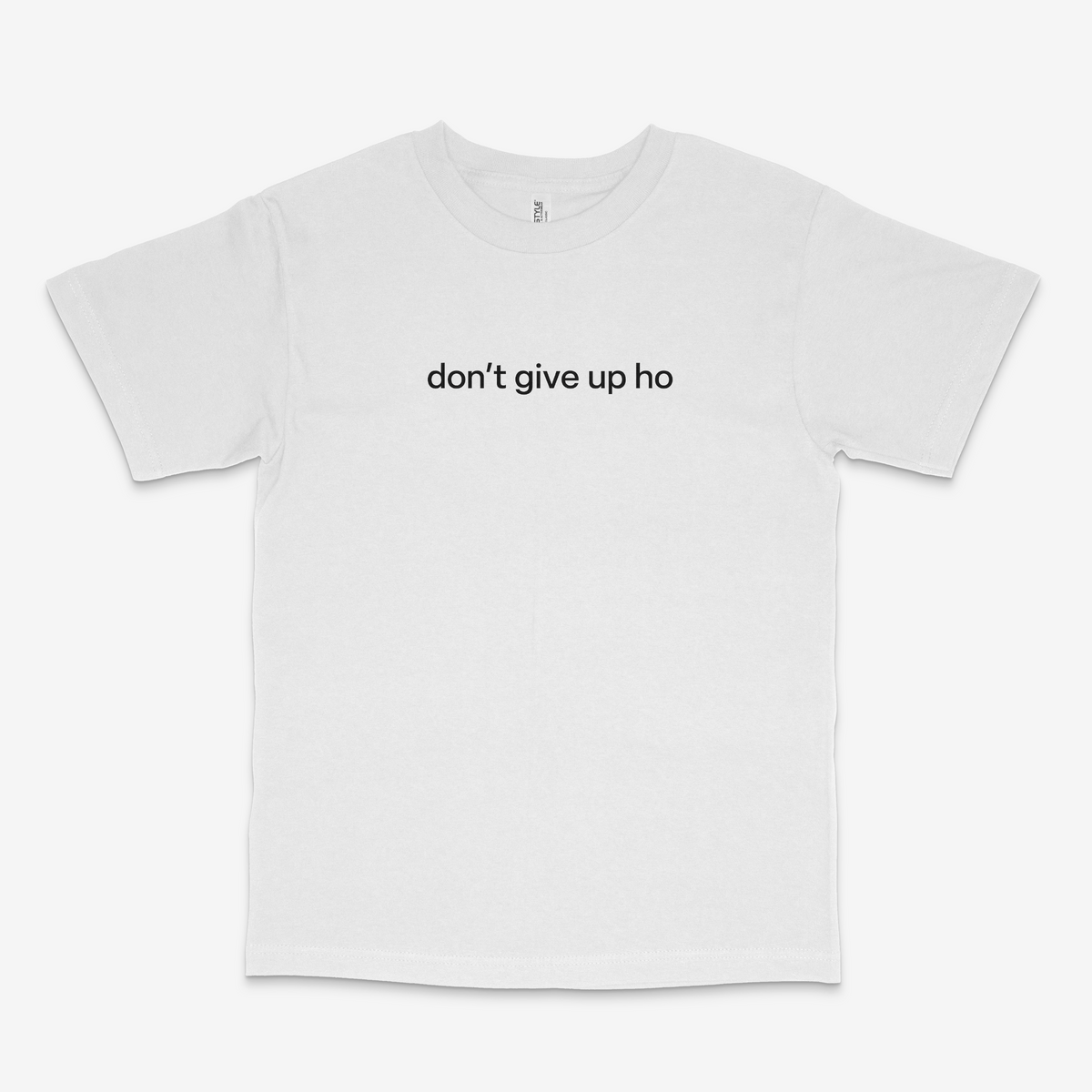 Don't Give Up Ho T Shirt
