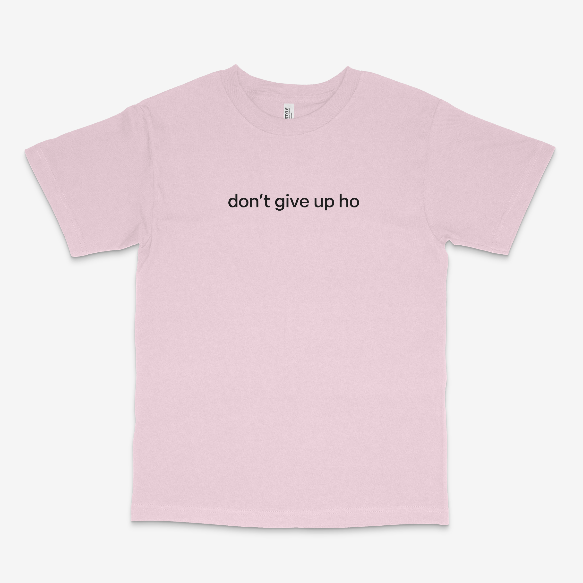 Don't Give Up Ho T Shirt