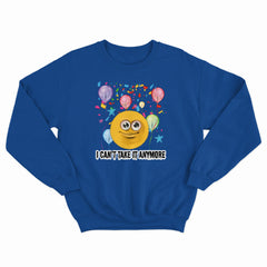 Can't Take It Anymore Crewneck