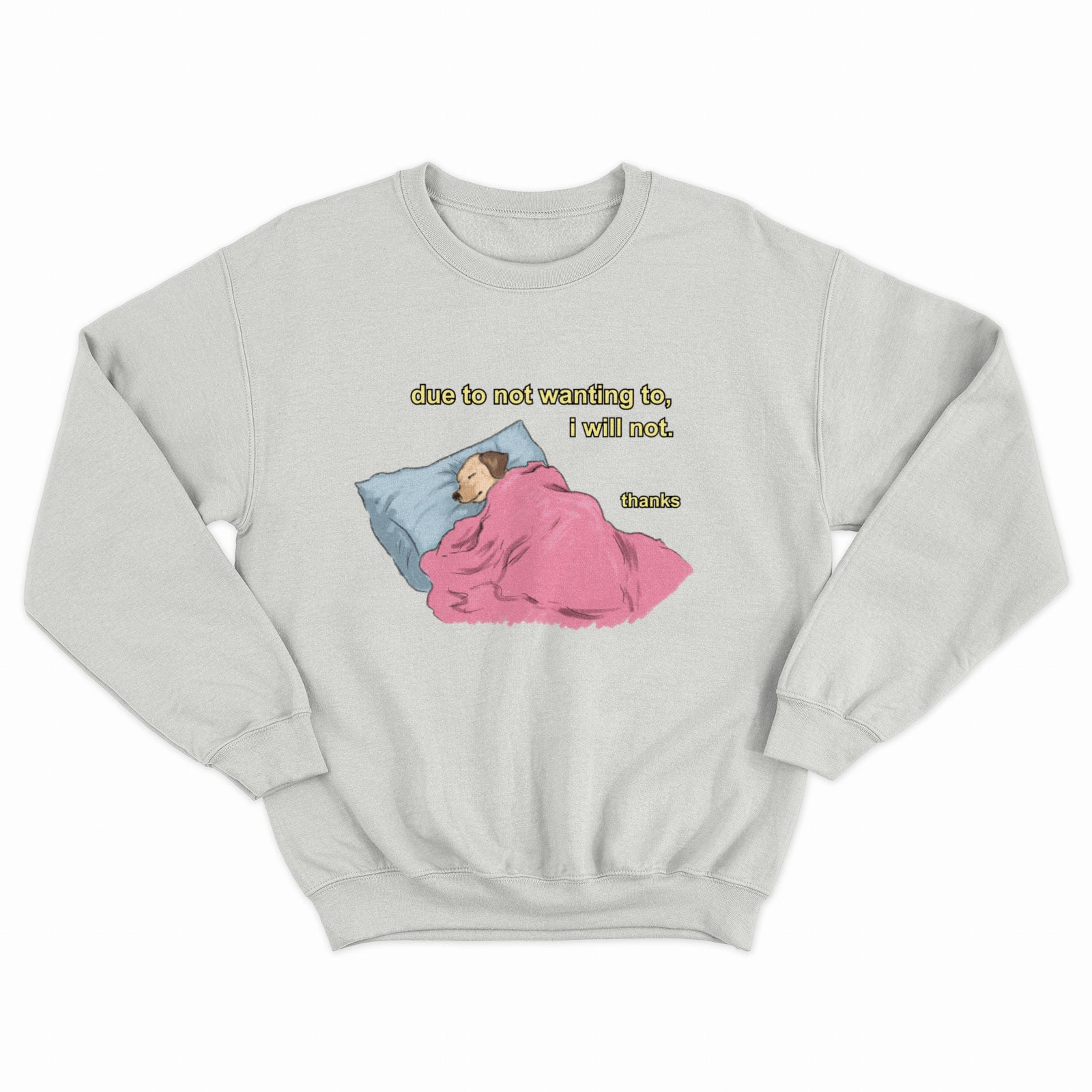 Due To Not Wanting To, I Will Not Crewneck