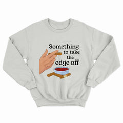 Take The Edge Off Crewneck