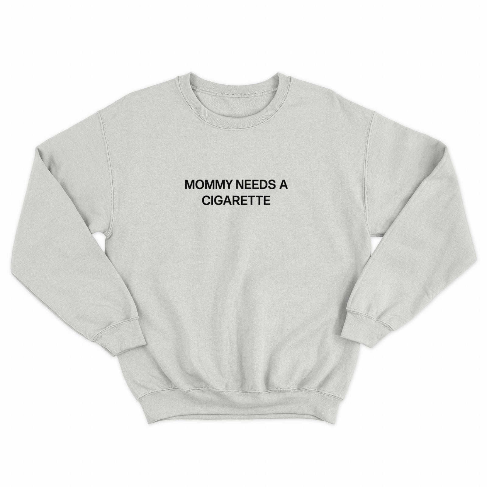 Mommy Needs a Cig Crewneck