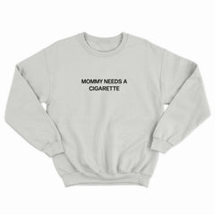 Mommy Needs a Cig Crewneck