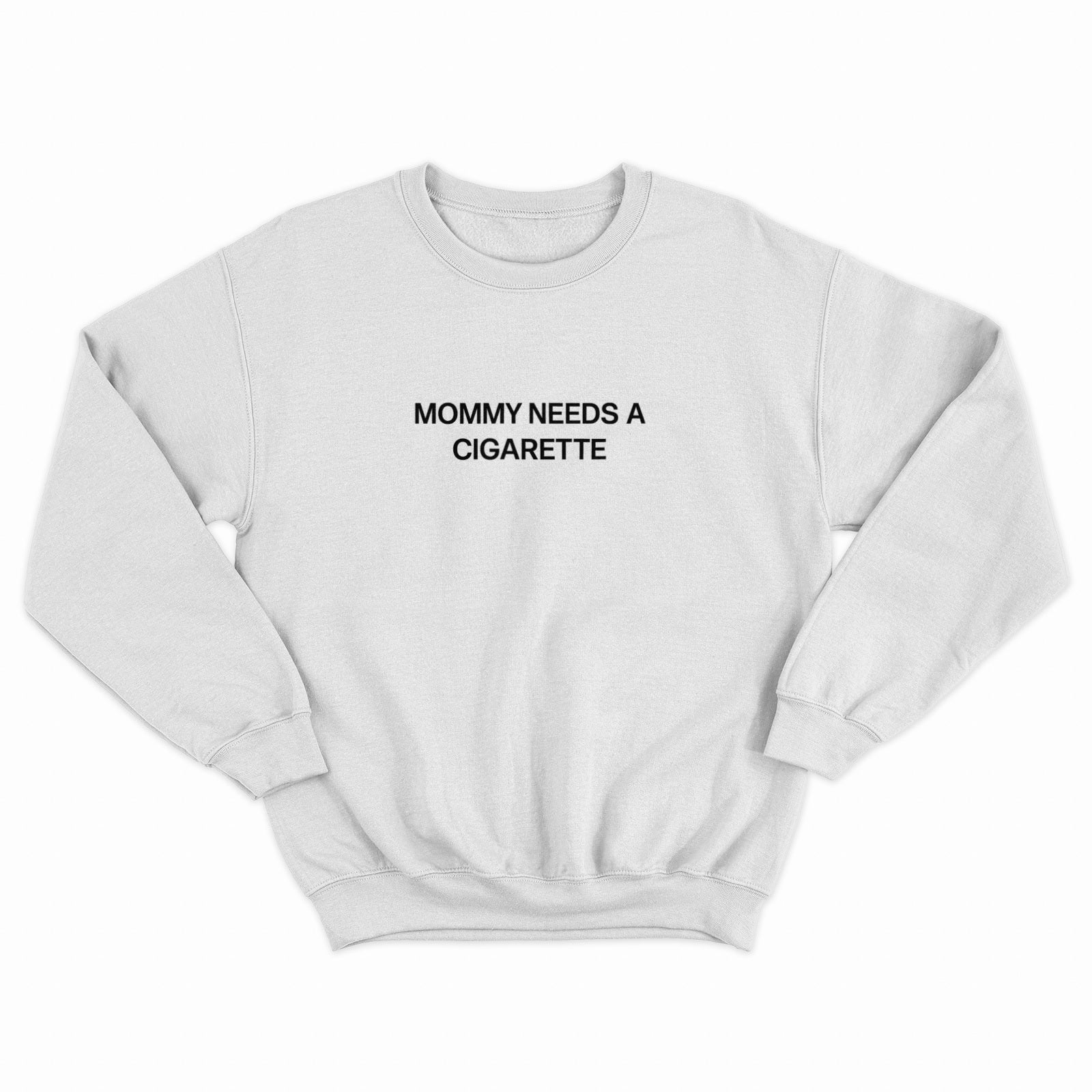 Mommy Needs a Cig Crewneck