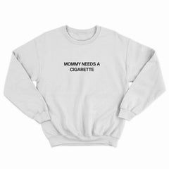 Mommy Needs a Cig Crewneck