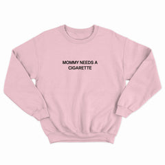 Mommy Needs a Cig Crewneck
