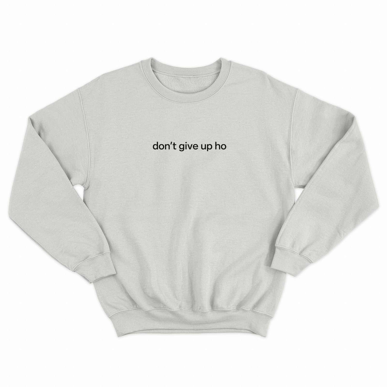 Don't Give Up Ho Crewneck