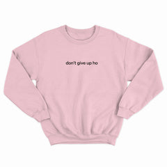Don't Give Up Ho Crewneck