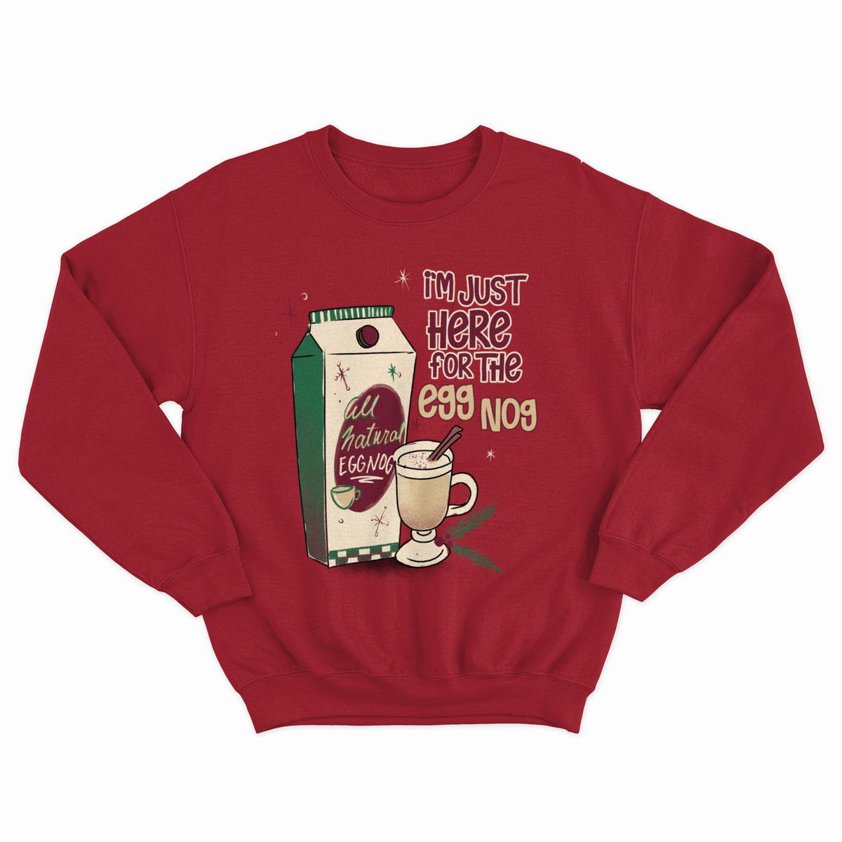 Just Here For The Eggnog Crewneck